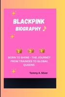 BLACKPINK: BORN TO SHINE - THE JOURNEY FROM TRAINEES TO GLOBAL QUEENS B0GHYPKR39 Book Cover