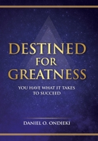 Destined for Greatness: You Have What It Takes to Succeed B0C5L164P3 Book Cover