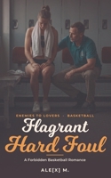 Flagrant Hard Foul: A Forbidden WNBA Romance (Ale[X] M. - [Contemporary Novel Series]) B0H7ZGSSC1 Book Cover