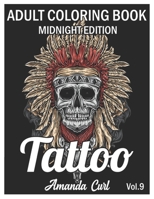 Tattoo Adult Coloring Book Midnight Edition: An Adult Coloring Book with Awesome, Sexy, and Relaxing Tattoo Designs for Men and Women Coloring Pages Volume 9 B08R92C1N2 Book Cover