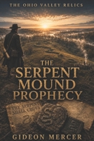 The Serpent Mound Prophecy (The Ohio Valley Relics) B0H2ML81L5 Book Cover