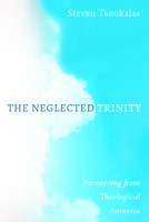 The Neglected Trinity: Recovering from Theological Amnesia 1725294729 Book Cover