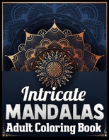 Intricate mandalas adult coloring book: An Adult Coloring Book with Fun, Easy, and Relaxing 100 unique mandalas Coloring Pages 1708638822 Book Cover