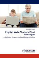 English Web Chat and Text Messages: A Qualitative Computer-Mediated Discourse Analysis 3659157953 Book Cover