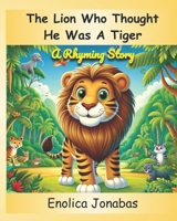 The Lion Who Thought He Was a Tiger: A Rhyming Story B0CQTKTJRY Book Cover