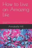 How to Live an Amazing Life: Important Things to Remember to Get the Most Out of Your Life 1795633441 Book Cover