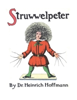 Struwwelpeter, or Pretty Stories and Funny Pictures 1434105261 Book Cover