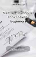 Mediterranean Diet Cookbook for Beginners Top 50 Recipes: 50 mouthwatering, evergreen and easy recipes for your meal to burn fat, get healthy and energetic with a balanced and wholesome diet 1914599039 Book Cover