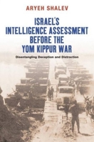 Israel's Intelligence Assessment Before the Yom Kippur War: Disentangling Deception and Distraction 1845196368 Book Cover