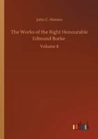 The Works of the Right Honourable Edmund Burke: Volume 8 3752311037 Book Cover