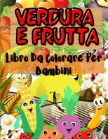 Verdure e Frutta Libro da Colorare per I Bambini: Una collezione unica di verdure e frutta con facce sorridenti da colorare per i bambini con un sacco di immagini divertenti. Il miglior libro regalo d 1446103528 Book Cover