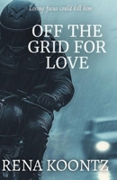 OFF THE GRID FOR LOVE B0FQC6Q933 Book Cover