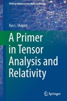 A Primer in Tensor Analysis and Relativity (Undergraduate Lecture Notes in Physics) 3030268942 Book Cover