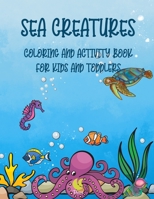 Sea Creatures: coloring and activity book for kids and toddlers: Fun and challenging activities to do with sea creatures B08SB8MRJF Book Cover