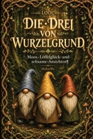 Die drei von Wurzelgrund: Moos, Löffelglück und seltsame Ansichten (German Edition) 3912236526 Book Cover