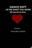DANCE SOFT HE WE WANT YOU MORE: 99 SECRET OF LOVE B0CPYTCYBR Book Cover