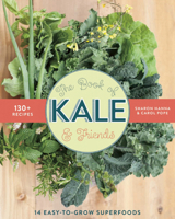 The Book of Kale and Friends: 14 Easy-to-Grow Superfoods with 130+ Recipes 1771620145 Book Cover