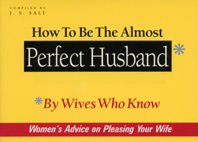 How to Be the Almost Perfect Husband: By Wives Who Know 0966715616 Book Cover