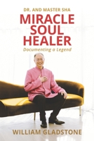 Miracle Soul Healer: Documenting a Legend 1958848077 Book Cover
