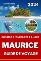 Maurice Guide De Voyage 2024: Votre compagnon de voyage ultime avec des conseils d'initiés et des itinéraires pour explorer le meilleur du pays insulaire. (French Edition) B0CP2T2RNM Book Cover