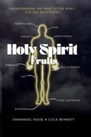 Holy Spirit Fruits: UNDERSTANDING THE FRUIT OF THE SPIRIT: A 21-DAY DEVOTIONAL 1999412990 Book Cover