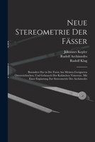 Neue Stereometrie Der Fässer: Besonders Der in Der Form Am Meisten Geeigneten Österreichischen, Und Gebrauch Der Kubischen Visierrute. Mit Einer ... Stereometrie Des Archimedes 1017114366 Book Cover