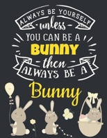 Always Be Yourself Unless You Can Be a Bunny Then Always Be a Bunny: Cute Bunny Gift for Girls: Bunny Notebook to Write In Funny Large Blank Lined Baby Rabbit Notebook Beautiful White & Yellow Pastel  1690936711 Book Cover