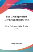 Das Grundproblem Der Erkenntnistheorie: Eine Philosophische Studie 1160363749 Book Cover