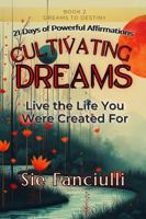 Cultivating Dreams: 21 Days of Affirmations to Grow Your Purpose and Realize Your Destiny | Your Journey to an Extraordinary Life | Daily ... Nurture Your Dreams, Transform Your Reality) 1967074003 Book Cover