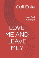 Love Me And Leave Me?: Love And Revenge B09ZFH25N5 Book Cover