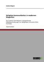 Religise Kommunikation in modernen Biografien: Zur Funktion der Religion in biografischen Selbstbeschreibungen von Mitgliedern Klinischer Ethik Komitees 3638928942 Book Cover
