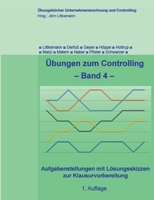 Übungen zum Controlling - Band 4: Aufgabenstellungen mit Lösungsskizzen zur Klausurvorbereitung (German Edition) 3750440824 Book Cover