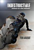 INDESTRUCTIBLE Chronique des jours ordinaires 2490595415 Book Cover
