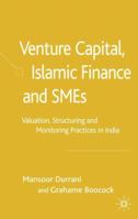 Venture Capital, Islamic Finance and Smes: Valuation, Structuring and Monitoring Practices in India 1403936382 Book Cover