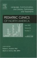 Language, Communication, & Literacy: Pathologies & Treatments, An Issue of Pediatric Clinics (The Clinics: Internal Medicine) 1416043543 Book Cover