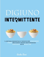 Digiuno Intermittente: Il Metodo Innovativo e Testato per Perdere Peso Bruciando Grassi Mantenendosi Giovani ed In Salute 1801111065 Book Cover