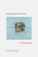 Kierkegaard's Instant: On Beginnings (Studies in Continental Thought) 0253348595 Book Cover