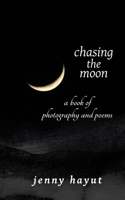 chasing the moon: a book of photography and poems 173763550X Book Cover