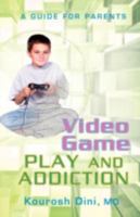 Video Game Play and Addiction: A Guide for Parents 0595454704 Book Cover