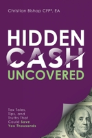 Hidden Cash Uncovered: Tax Tales, Tips, and Truths That Could Save You Thousands B09RSVG3GM Book Cover