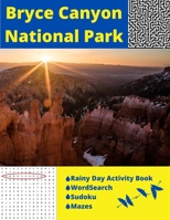 Bryce Canyon National Park: Rainy Day Activity Book Wordsearch Sudoku Mazes B088BJD39M Book Cover