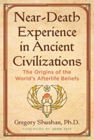 Near-Death Experience in Ancient Civilizations: The Origins of the World's Afterlife Beliefs 1644118688 Book Cover