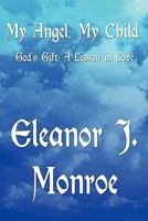 My Angel, My Child: God's Gift: A Lesson in Love 1448926874 Book Cover