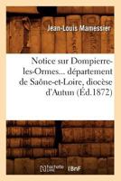 Notice Sur Dompierre-Les-Ormes, Da(c)Partement de Saane-Et-Loire, Dioca]se D'Autun (A0/00d.1872) 2012592023 Book Cover