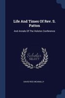Life And Times Of Rev. S. Patton: And Annals Of The Holston Conference... - Primary Source Edition 1377188906 Book Cover