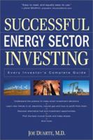 Successful Energy Sector Investing: Every Investor's Complete Guide 0761535640 Book Cover