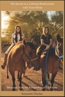 The Secrets to a Lifelong Relationship with Your Horse: How to Create the Partnership of a Lifetime B0851M9MTC Book Cover