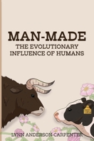 Man-Made: The Evolutionary Influence of Humans 160785712X Book Cover