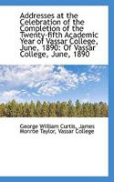 Addresses at the Celebration of the Completion of the Twenty-Fifth Academic Year of Vassar College 0526173998 Book Cover