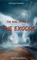 The Real Story of the Exodus: Examining the Historic Truth Behind the Hebrew Exodus 1500874167 Book Cover